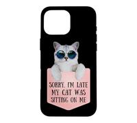 Custodia per iPhone 16 Pro Max Sorry I'm Late My Cat Was Sitting On Me Sarcastic