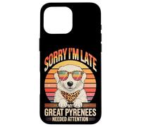 Custodia per iPhone 16 Pro Max Sorry I'm Late My Great Pyrenees Needed Attention Lover