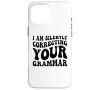 Custodia per iPhone 16 Pro Max Sto correggendo silenziosamente la tua grammatica Divertente Sarcastico