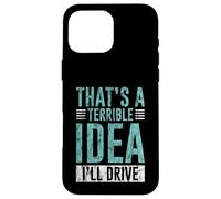 Custodia per iPhone 16 Pro Max That's A Terrible Idea I'll Drive Reckless Friend Joke -