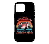 Custodia per iPhone 16 Pro Max That's What I Do I Drive Trucks Funny Trucker Truck Driver