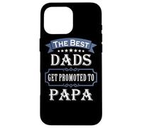 Custodia per iPhone 16 Pro Max The Best Dads Get Promoted To Papa Father's Day New Grandpa