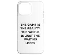 Custodia per iPhone 16 Pro Max The Game Is Reality Divertente Video Gamer Tee Aspettando Lobby