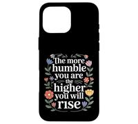 Custodia per iPhone 16 Pro Max The More Humble You Are The Higher You Will Rise -