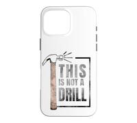 Custodia per iPhone 16 Pro Max This Is Not A Drill Funny Hammer Construction Citazione