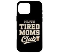 Custodia per iPhone 16 Pro Max Tired Moms Club Sleep Deprived But Still Alive Mothers