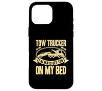Custodia per iPhone 16 Pro Max Tow Truck Driver Wrecker I always get you on my bed