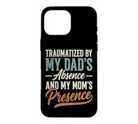 Custodia per iPhone 16 Pro Max Traumatized By My Dad's Absence And My Mom's Presence