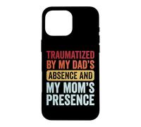 Custodia per iPhone 16 Pro Max Traumatized By My Dad's Absence And My Mom's Presence