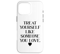Custodia per iPhone 16 Pro Max Treat Yourself Like Someone You Love Affirmation,Self Love