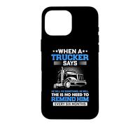 Custodia per iPhone 16 Pro Max Trucking When A Trucker Says Funny Truck Driver
