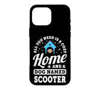Custodia per iPhone 16 Pro Max Tutto ciò di cui hai bisogno è una casa accogliente e un cane chiamato Scooter Dogs Name