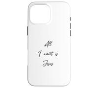 Custodia per iPhone 16 Pro Max Tutto quello che voglio è Gesù Cristo Regali cristiani