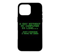 Custodia per iPhone 16 Pro Max Un giorno senza il mio computer è come divertente ingegnere freelancer