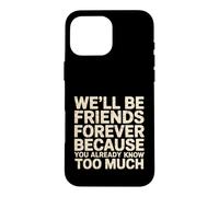 Custodia per iPhone 16 Pro Max We'll Be Friends Forever You Know Too Much -
