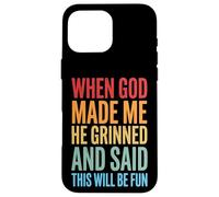 Custodia per iPhone 16 Pro Max When God Made Me He Grinned And Said This Will Be Fun