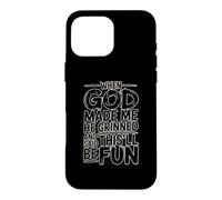 Custodia per iPhone 16 Pro Max When God Made Me He Grinned And Said This'll Be Fun