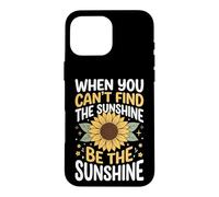 Custodia per iPhone 16 Pro Max When You Can't Find The Sunshine Be The Sunshine