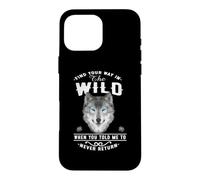 Custodia per iPhone 16 Pro Max Wolf Find Your Way In The Wild Funny Wolves Lovers