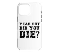 Custodia per iPhone 16 Pro Max Yeah But Did You Die? Divertente Personal Trainer Running Dicendo