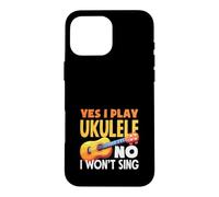 Custodia per iPhone 16 Pro Max Yes I Play Ukulele No I Wont Sing Citazione Musicista Divertente
