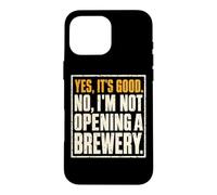 Custodia per iPhone 16 Pro Max Yes It's Good No I'm Not Opening A Brewery Homebrewer Humor