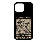 Custodia per iPhone 16 Pro Max Yes That's Correct And The Horse You Rode In On Rodeo