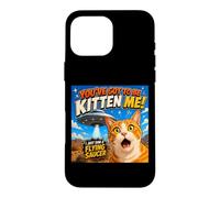 Custodia per iPhone 16 Pro Max You've Got To Be Kitten Me Funny Cat UFO Flying Saucer