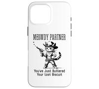 Custodia per iPhone 16 Pro Max You've Just Buttered Your Last Biscuit Cat Meowdy Partner