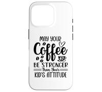 Custodia per iPhone 16 Pro May Your Coffee Be Stronger Than Your Kid's Attitude Mom 67