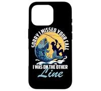 Custodia per iPhone 16 Pro Mi dispiace Ho perso la tua chiamata, ero sull'altra linea di pesca