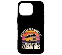 Custodia per iPhone 16 Pro My Dream Job Would Be Driving The Karma Bus -