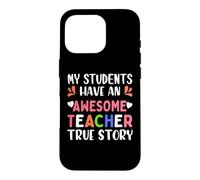 Custodia per iPhone 16 Pro My Students Have An Awesome Teacher True Story Teachers