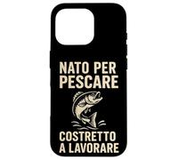 Custodia per iPhone 16 Pro Nato per Pescare Costretto a Lavorare Divertente Design