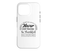 Custodia per iPhone 16 Pro Never Stop Praying Be Thankful Christian Citazione