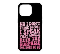 Custodia per iPhone 16 Pro No I Don't Think Before I Speak That Would Ruin The Surprise