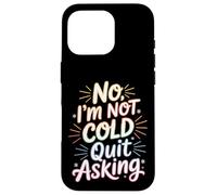Custodia per iPhone 16 Pro No I'm Not Cold Quit Asking Sarcasmo da clima gelido -