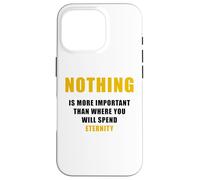 Custodia per iPhone 16 Pro Nothing is More Important Than Where You Will Spend Eternity
