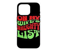Custodia per iPhone 16 Pro On My Wife's Naughty List Funny Christmas Graphic