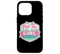 Custodia per iPhone 16 Pro Par Tee Ragazza Divertente Golf Amante Golf Qui Buon Tempo Golfer