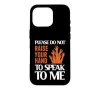 Custodia per iPhone 16 Pro Please Do Not Raise Your Hand Speak To Me Sarcastic Funny