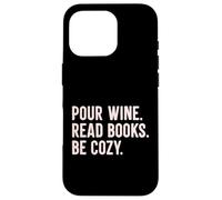 Custodia per iPhone 16 Pro Pour Wine Leggi Libri Be Cozy Biblioteca Letteratura Bibliofilo