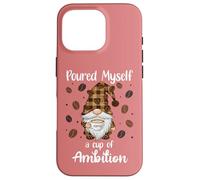 Custodia per iPhone 16 Pro Poured Myself a Cup of Ambition Mug Gnome Drinking Coffee