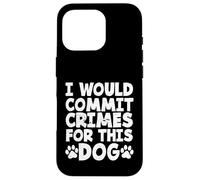 Custodia per iPhone 16 Pro Proprietario di un cane divertente commetterei crimini per questo cane