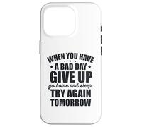 Custodia per iPhone 16 Pro Quando hai una brutta giornata, rinuncia e riprova domani