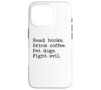 Custodia per iPhone 16 Pro Read Books Drink Coffee Fight Evil Coffee and Books and Dogs
