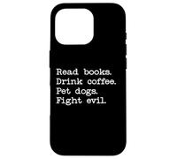 Custodia per iPhone 16 Pro Read Books Drink Coffee Fight Evil Pet Dogs Books and Coffee