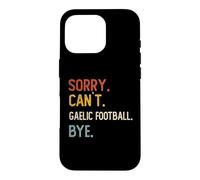 Custodia per iPhone 16 Pro Scusa Can't Gaelic Football Bye Shirt Gaelic Lovers