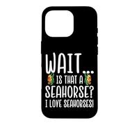 Custodia per iPhone 16 Pro Seahorse Lover - Wait Is That a Seahorse I love Seahorses