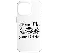 Custodia per iPhone 16 Pro Show Me Your Books Smutty Book Lover Reading Smutt Bookish